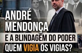 ANDRÉ MENDONÇA E A BLINDAGEM DO PODER: QUEM VIGIA OS VIGIAS?